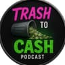Trash to Cash Podcast