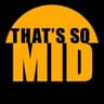That’s So Mid