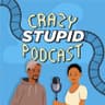 Crazy Stupid Podcast